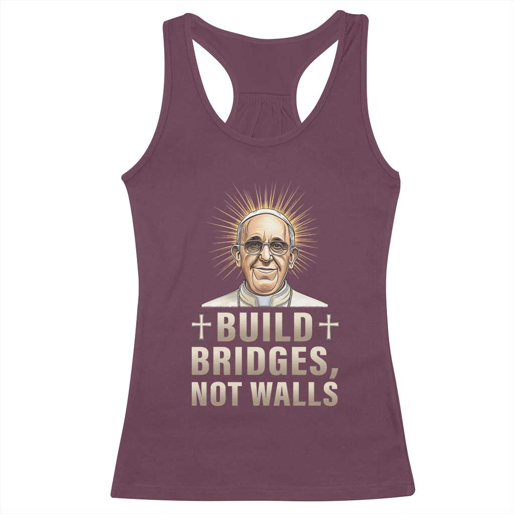 Pope Francis Inspirational Racerback Tank Top Build Bridges Not Walls TS02 Maroon Print Your Wear