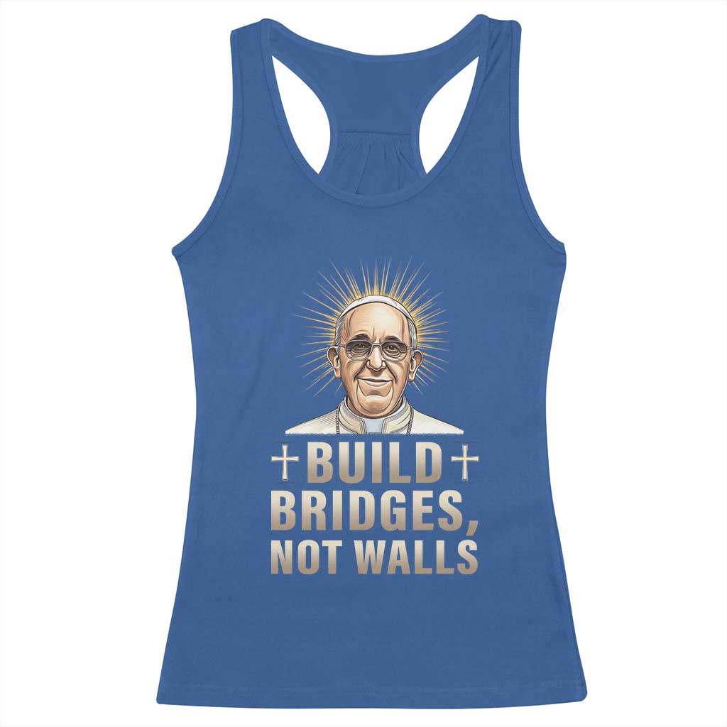Pope Francis Inspirational Racerback Tank Top Build Bridges Not Walls TS02 Royal Blue Print Your Wear