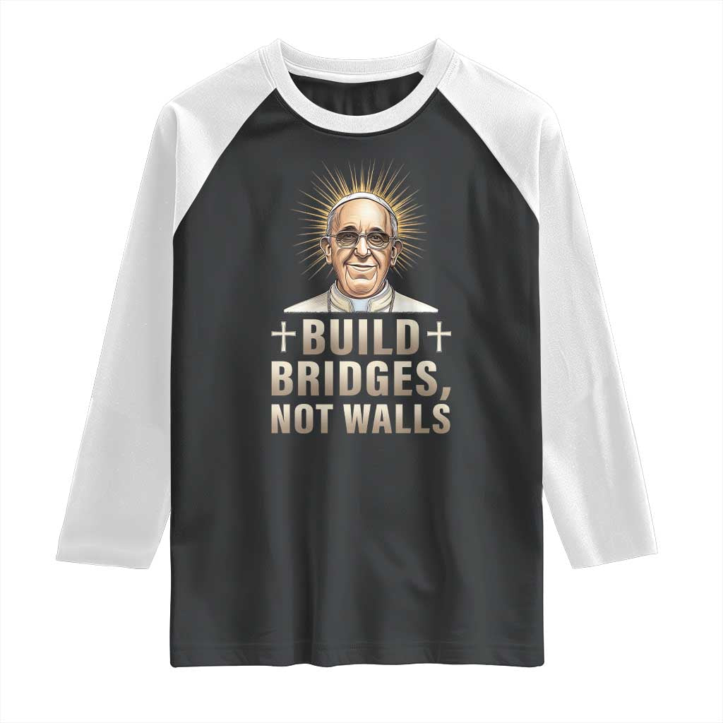 Pope Francis Inspirational Raglan Shirt Build Bridges Not Walls TS02 Black White Print Your Wear