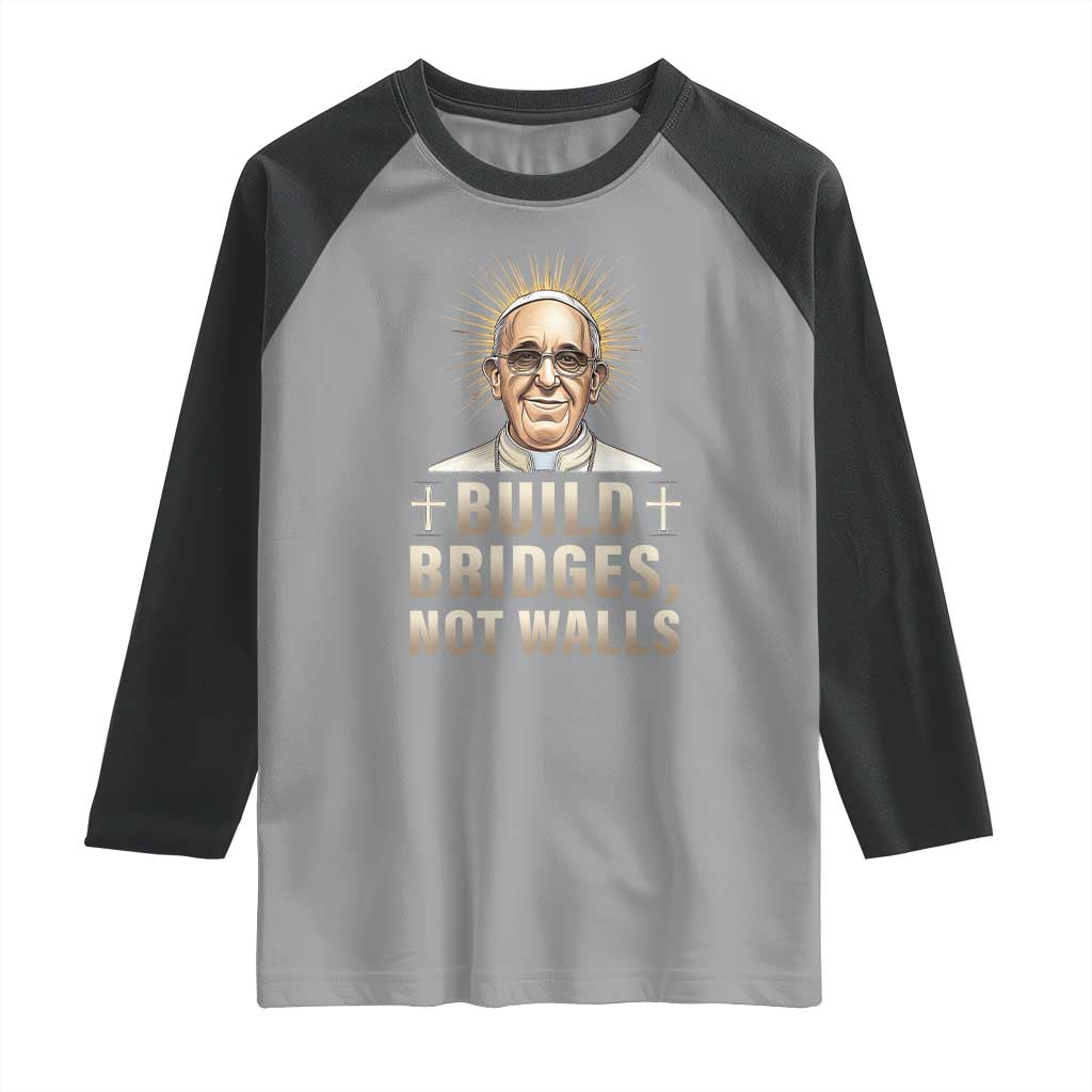Pope Francis Inspirational Raglan Shirt Build Bridges Not Walls TS02 Sport Gray Black Print Your Wear