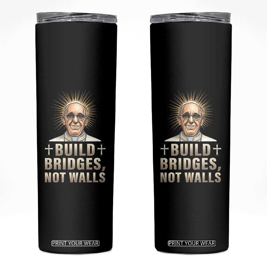Pope Francis Inspirational Skinny Tumbler Build Bridges Not Walls TS02 Black Print Your Wear