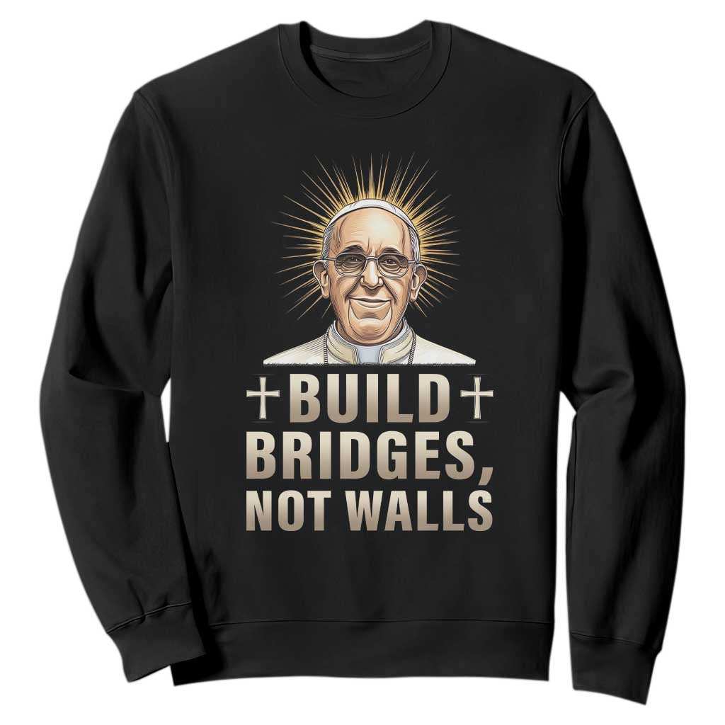 Pope Francis Inspirational Sweatshirt Build Bridges Not Walls TS02 Black Print Your Wear