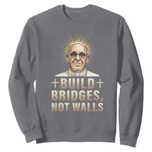 Pope Francis Inspirational Sweatshirt Build Bridges Not Walls TS02 Charcoal Print Your Wear