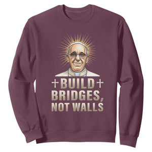 Pope Francis Inspirational Sweatshirt Build Bridges Not Walls TS02 Maroon Print Your Wear