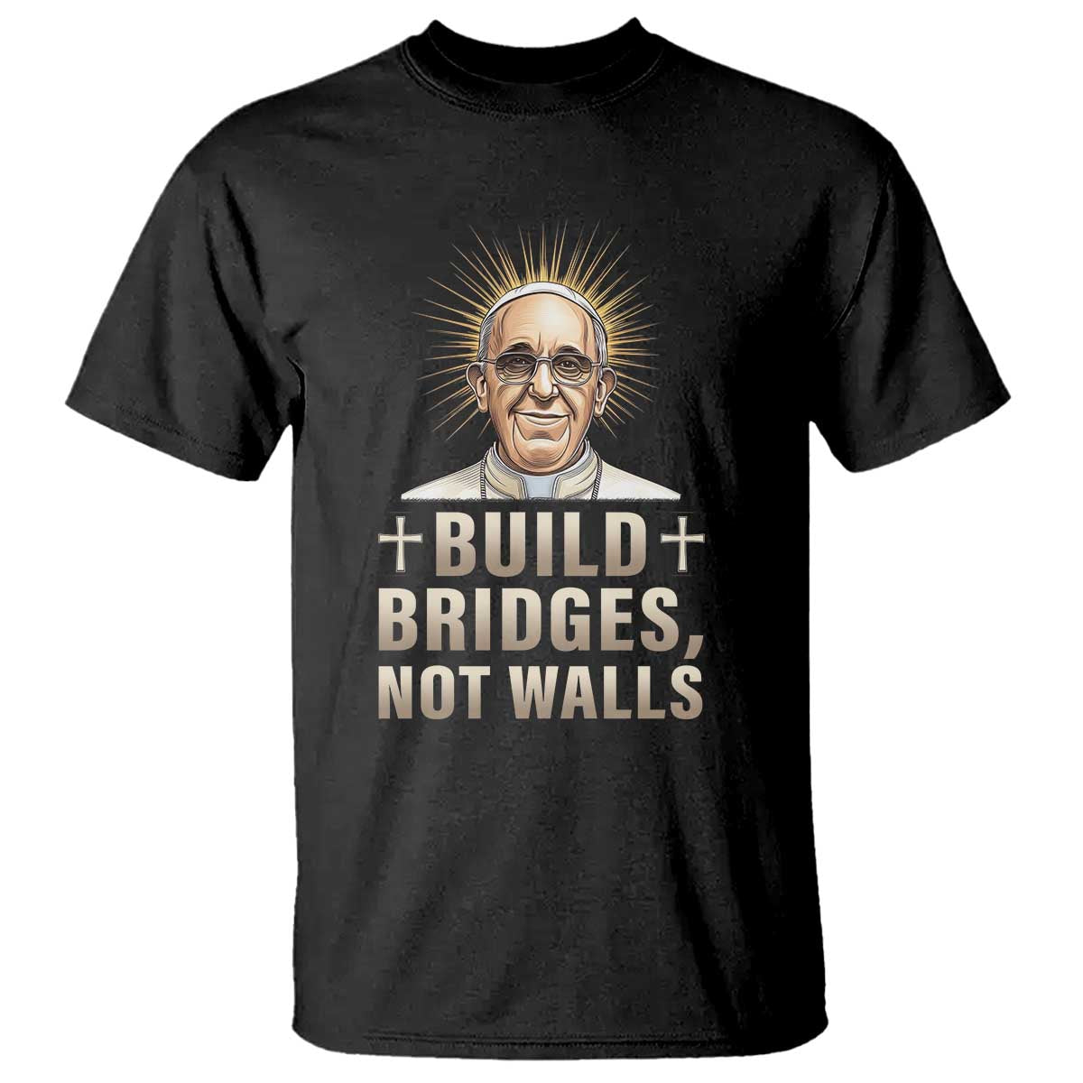 Pope Francis Inspirational T Shirt Build Bridges Not Walls TS02 Black Print Your Wear
