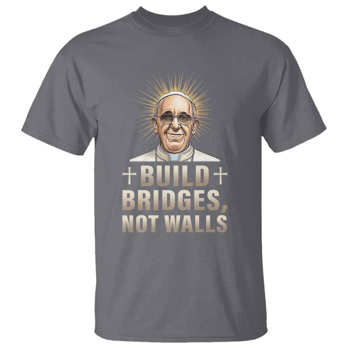 Pope Francis Inspirational T Shirt Build Bridges Not Walls TS02 Charcoal Print Your Wear