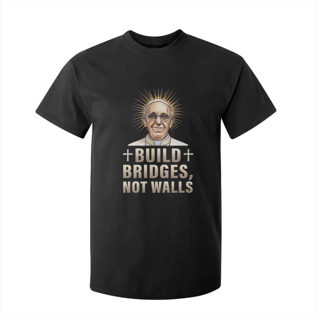 Pope Francis Inspirational T Shirt For Kid Build Bridges Not Walls TS02 Black Print Your Wear