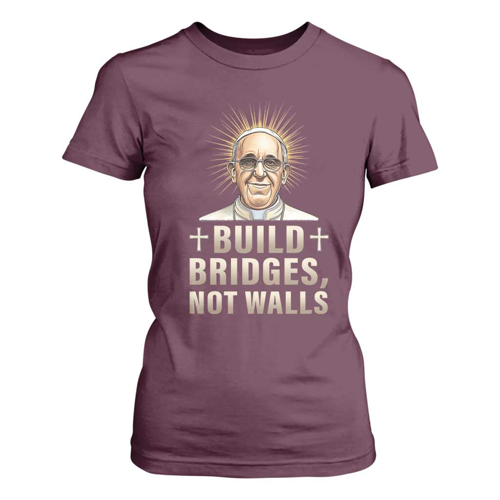 Pope Francis Inspirational T Shirt For Women Build Bridges Not Walls TS02 Maroon Print Your Wear