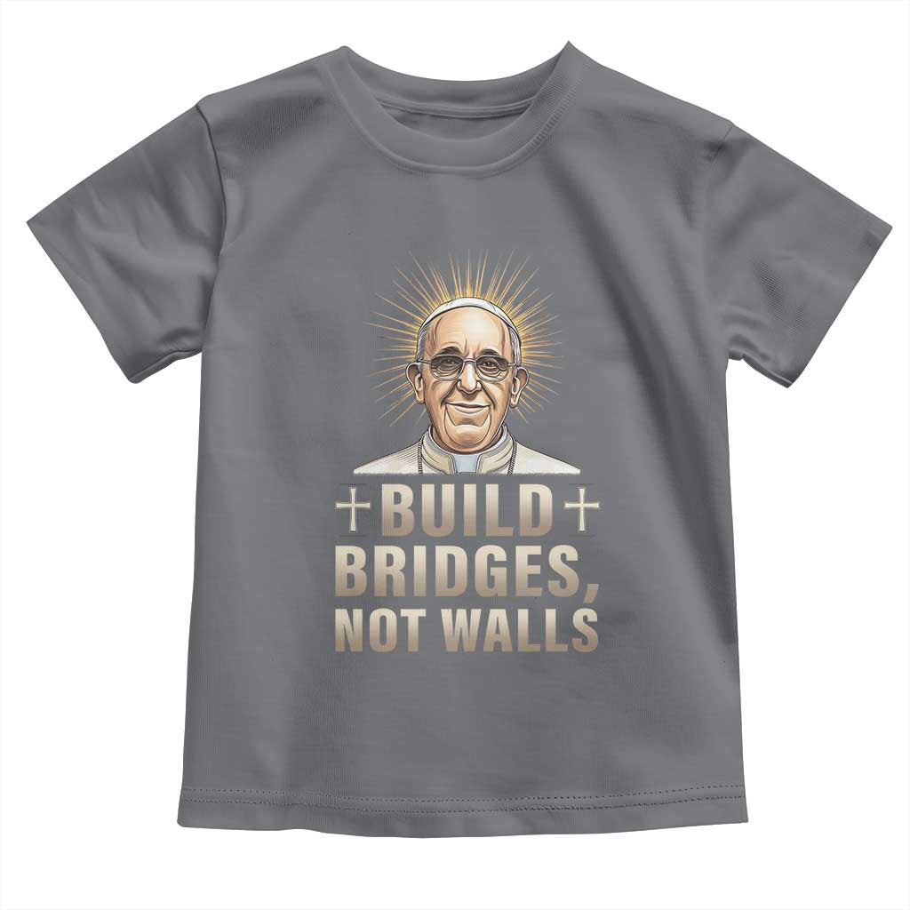 Pope Francis Inspirational Toddler T Shirt Build Bridges Not Walls TS02 Charcoal Print Your Wear