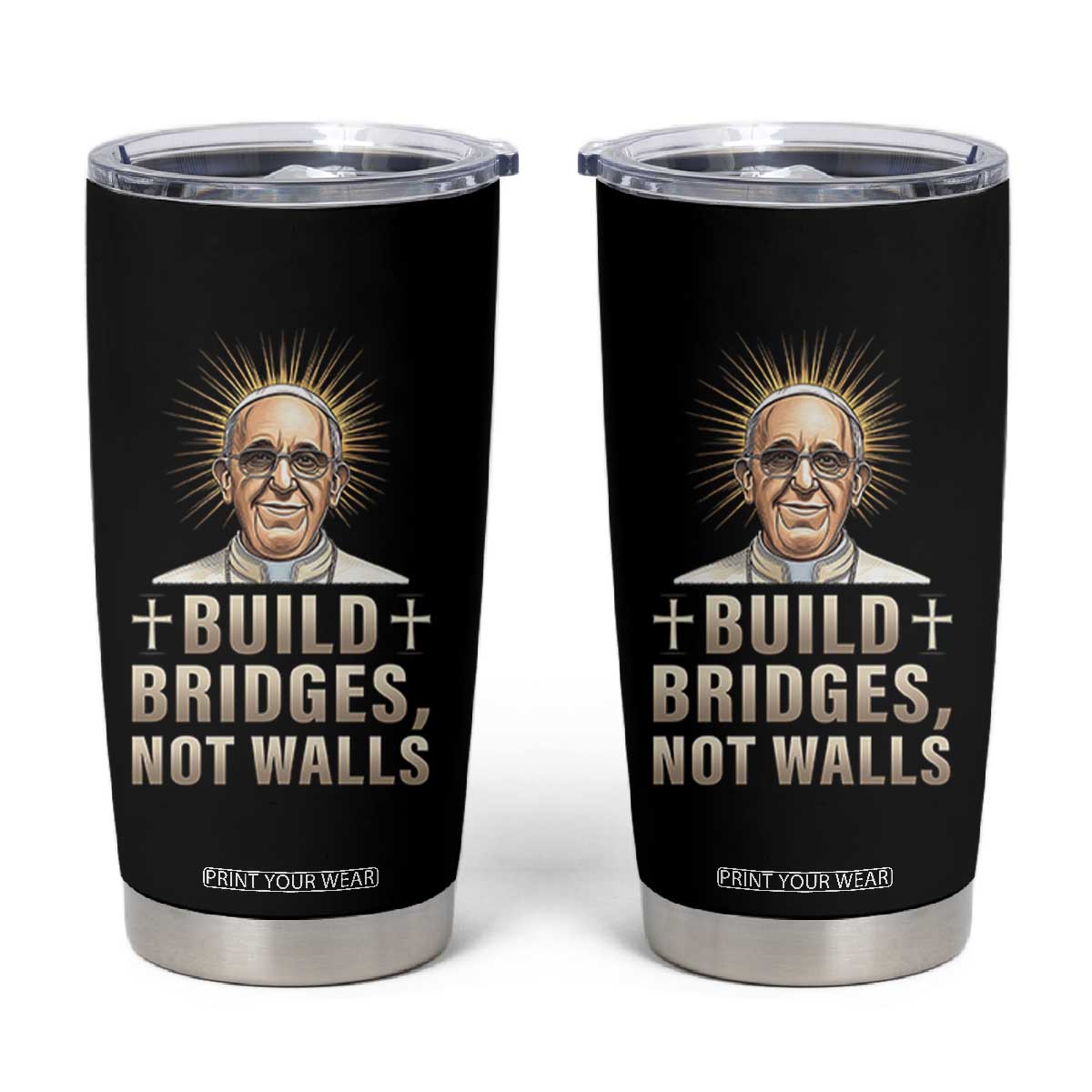 Pope Francis Inspirational Tumbler Cup Build Bridges Not Walls TS02 Black Print Your Wear