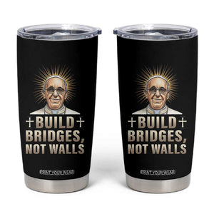Pope Francis Inspirational Tumbler Cup Build Bridges Not Walls TS02 Black Print Your Wear