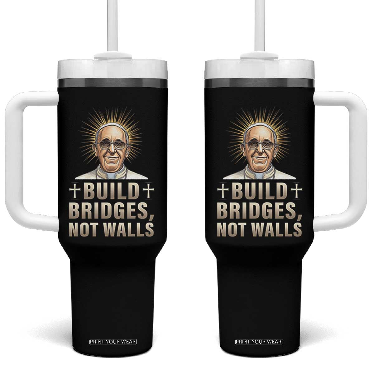 Pope Francis Inspirational Tumbler With Handle Build Bridges Not Walls TS02 One Size: 40 oz Black Print Your Wear
