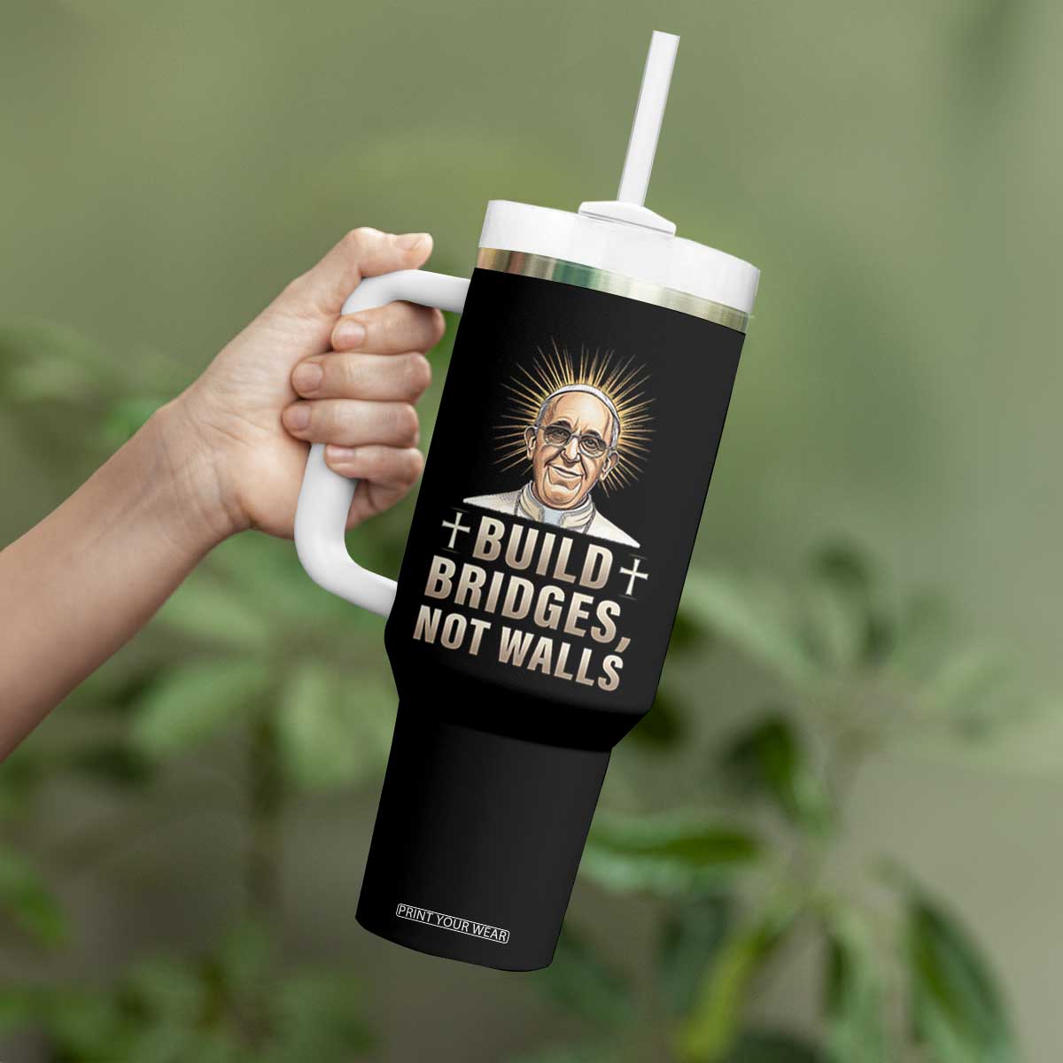 Pope Francis Inspirational Tumbler With Handle Build Bridges Not Walls TS02 Print Your Wear