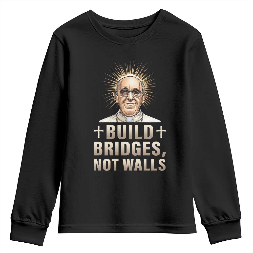 Pope Francis Inspirational Youth Sweatshirt Build Bridges Not Walls TS02 Black Print Your Wear