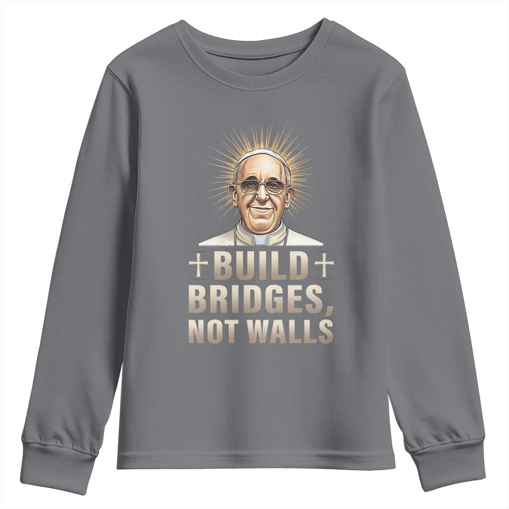 Pope Francis Inspirational Youth Sweatshirt Build Bridges Not Walls TS02 Charcoal Print Your Wear