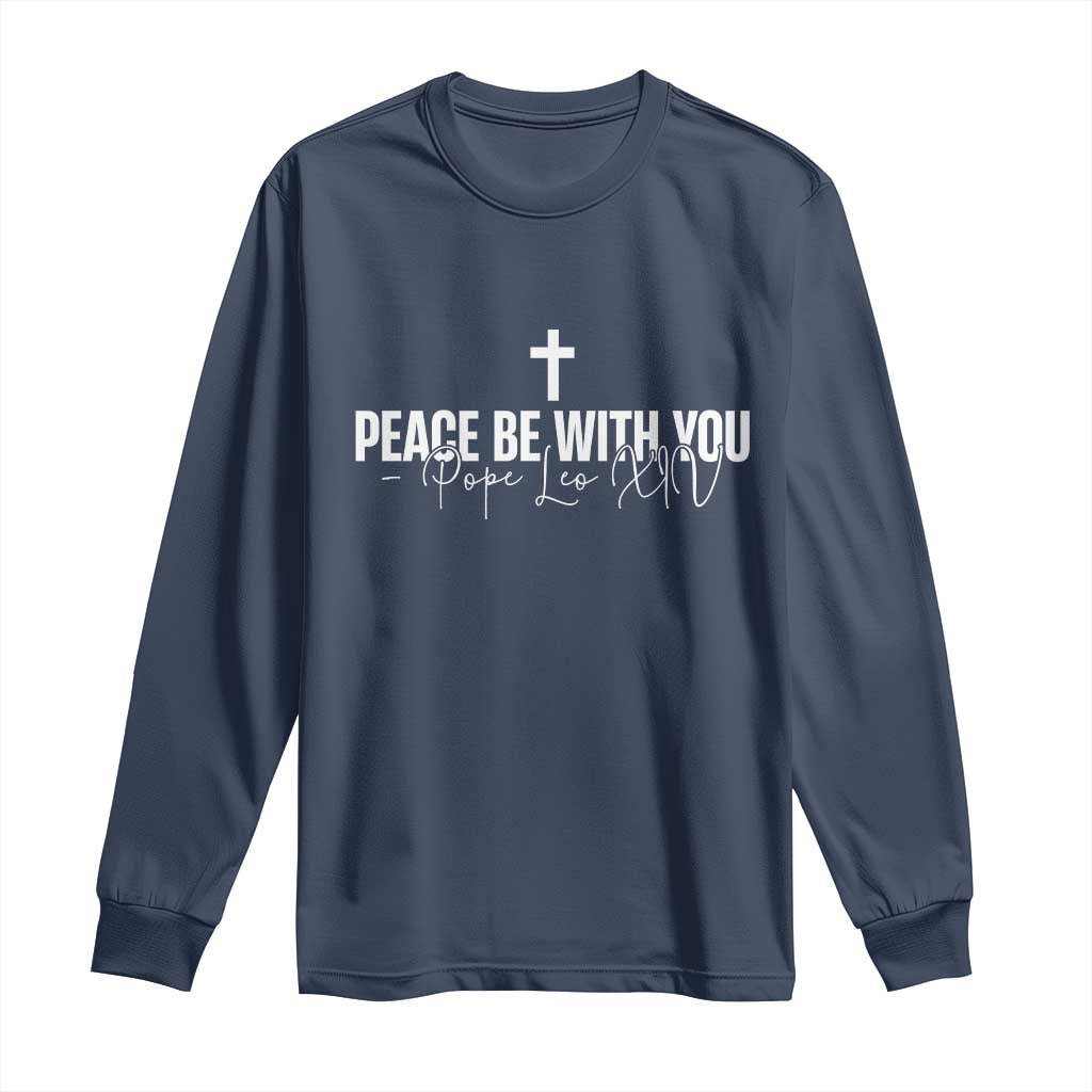 Pope Leo XIV Long Sleeve Shirt Peace Be With You All Catholic Church Subtle Cross TS10 Navy Print Your Wear