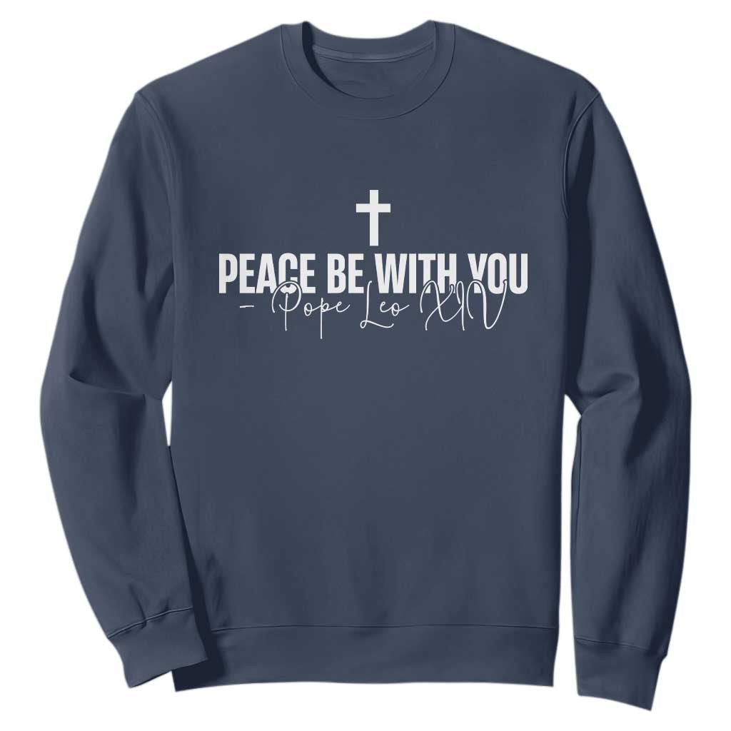 Pope Leo XIV Sweatshirt Peace Be With You All Catholic Church Subtle Cross TS10 Navy Print Your Wear