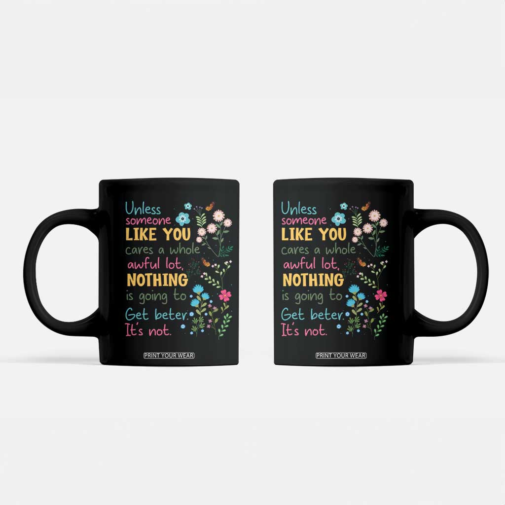 Protect Environment Coffee Mug Unless Someone Like You Cares A Whole Awful Lot TS02 Black Print Your Wear