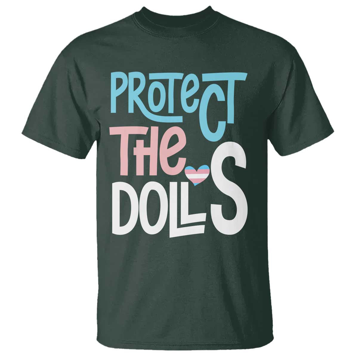 Protect The Dolls T Shirt Transgender Trans Pride Social Justice TS10 Dark Forest Green Print Your Wear