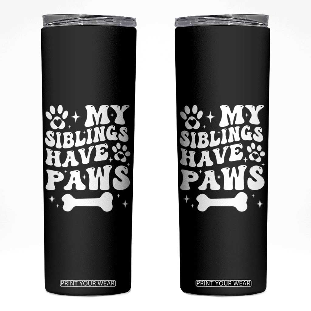 Protected By Dog Skinny Tumbler My Siblings Have Paws Funny Baby Shower Gift TS10 Black Print Your Wear
