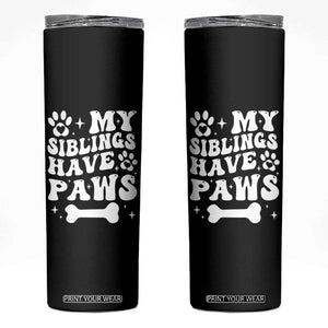 Protected By Dog Skinny Tumbler My Siblings Have Paws Funny Baby Shower Gift TS10 Black Print Your Wear