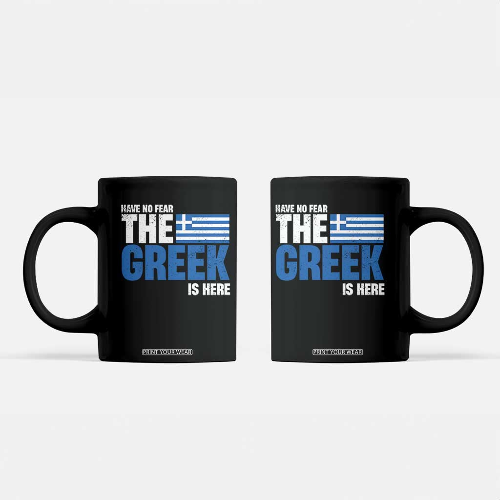 Proud Greece Coffee Mug Have No Fear The Greek Is Here TS09 Black Print Your Wear