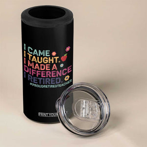 Proud Retired Teacher 4 in 1 Can Cooler Tumbler I Came I Taught I Made a Difference Retirement TS10 Print Your Wear
