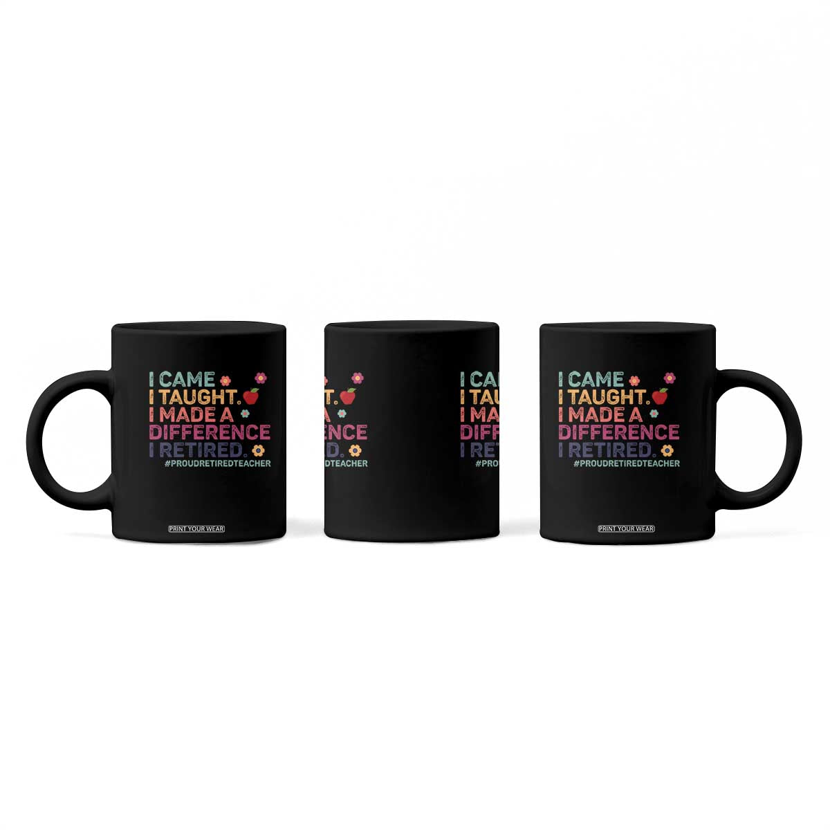 Proud Retired Teacher Coffee Mug I Came I Taught I Made a Difference Retirement TS10 Print Your Wear