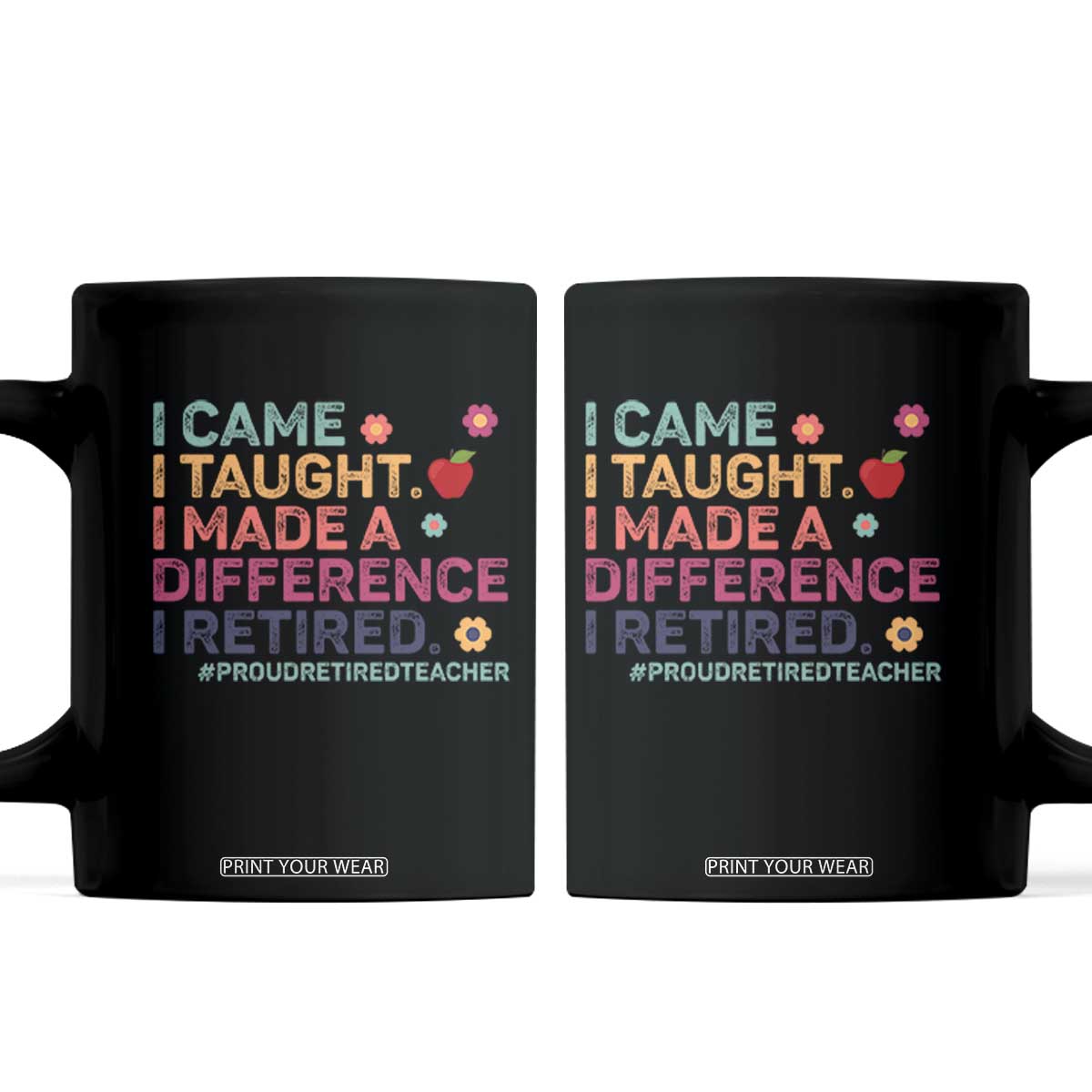 Proud Retired Teacher Coffee Mug I Came I Taught I Made a Difference Retirement TS10 Black Print Your Wear