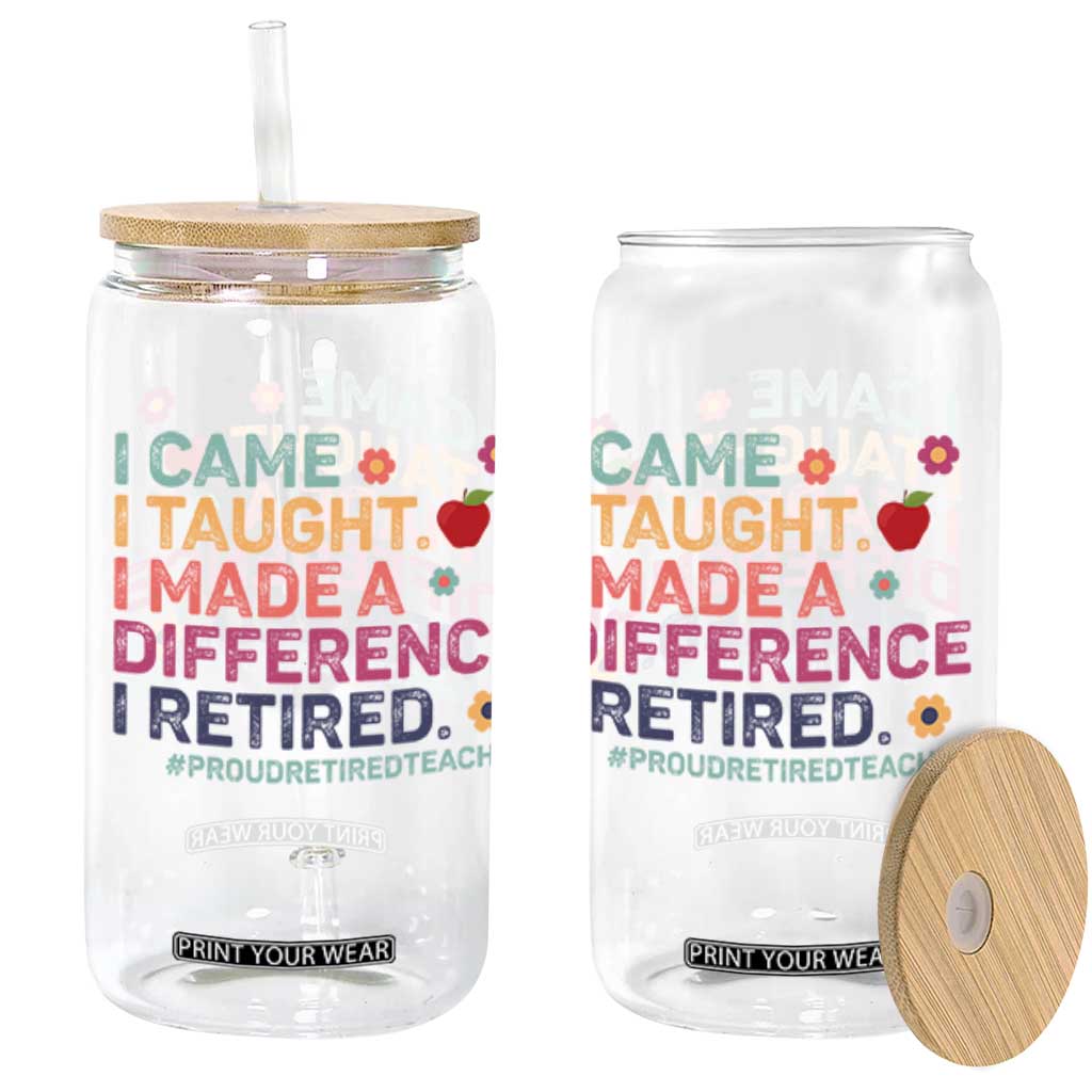 Proud Retired Teacher Glass Can I Came I Taught I Made a Difference Retirement TS10 Black Print Your Wear