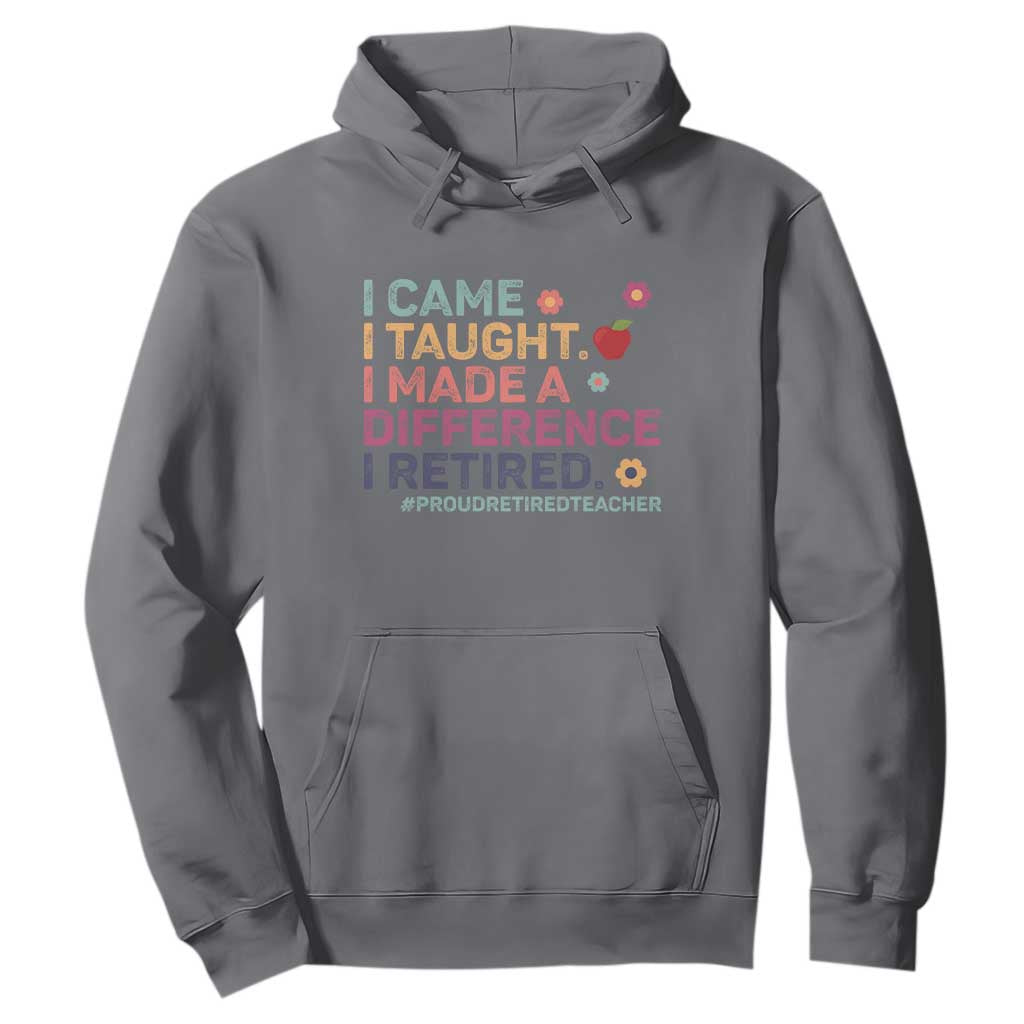 Proud Retired Teacher Hoodie I Came I Taught I Made a Difference Retirement TS10 Charcoal Print Your Wear
