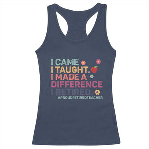 Proud Retired Teacher Racerback Tank Top I Came I Taught I Made a Difference Retirement TS10 Navy Print Your Wear