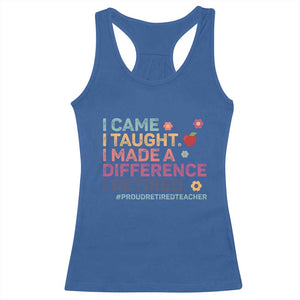 Proud Retired Teacher Racerback Tank Top I Came I Taught I Made a Difference Retirement TS10 Royal Blue Print Your Wear