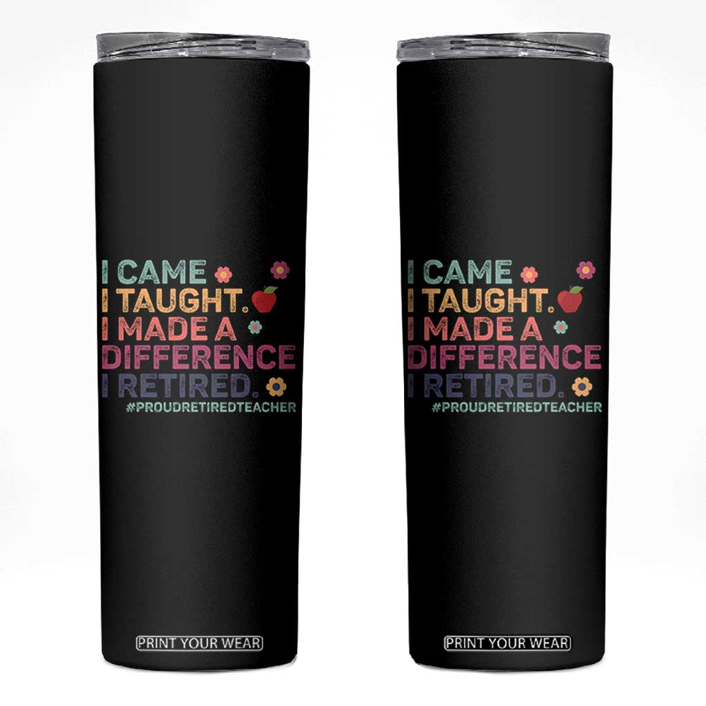 Proud Retired Teacher Skinny Tumbler I Came I Taught I Made a Difference Retirement TS10 Black Print Your Wear