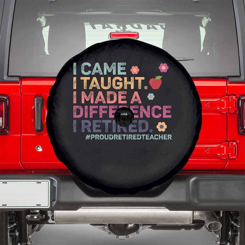 Proud Retired Teacher Spare Tire Cover I Came I Taught I Made a Difference Retirement TS10 Black Print Your Wear