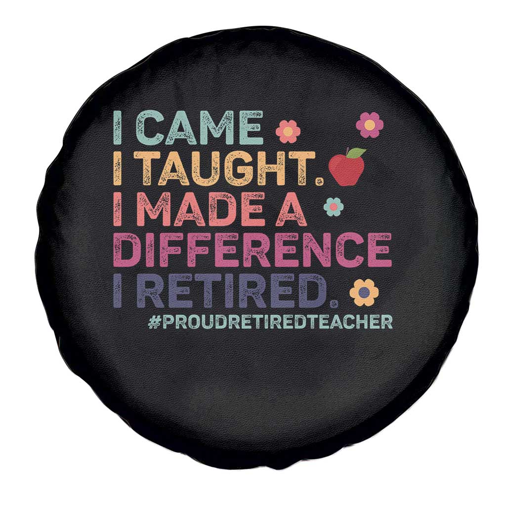 Proud Retired Teacher Spare Tire Cover I Came I Taught I Made a Difference Retirement TS10 Print Your Wear