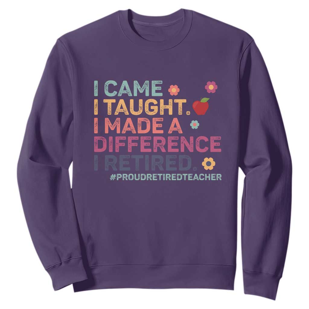 Proud Retired Teacher Sweatshirt I Came I Taught I Made a Difference Retirement TS10 Purple Print Your Wear