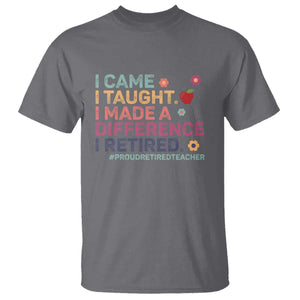 Proud Retired Teacher T Shirt I Came I Taught I Made a Difference Retirement TS10 Charcoal Print Your Wear