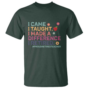 Proud Retired Teacher T Shirt I Came I Taught I Made a Difference Retirement TS10 Dark Forest Green Print Your Wear