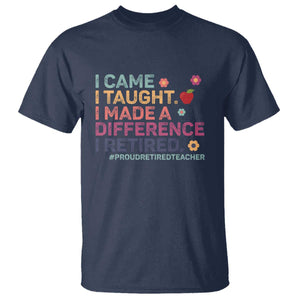Proud Retired Teacher T Shirt I Came I Taught I Made a Difference Retirement TS10 Navy Print Your Wear
