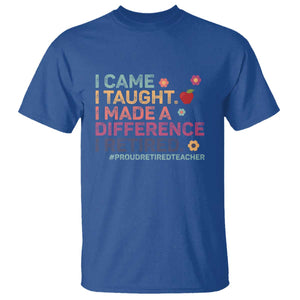 Proud Retired Teacher T Shirt I Came I Taught I Made a Difference Retirement TS10 Royal Blue Print Your Wear
