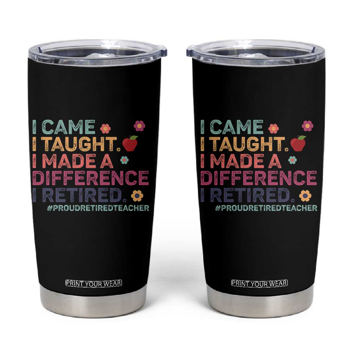Proud Retired Teacher Tumbler Cup I Came I Taught I Made a Difference Retirement TS10 Black Print Your Wear