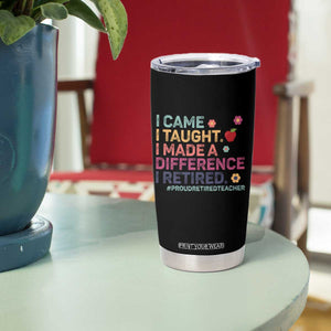 Proud Retired Teacher Tumbler Cup I Came I Taught I Made a Difference Retirement TS10 Print Your Wear