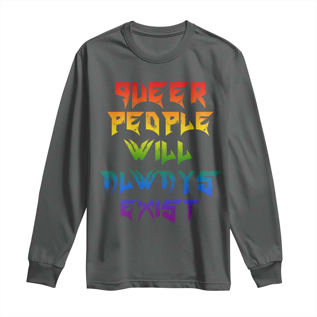 Queer Pride Long Sleeve Shirt Queer People Will Always Exist LGBTQIA Gay Ally TS10 Dark Heather Print Your Wear