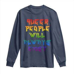 Queer Pride Long Sleeve Shirt Queer People Will Always Exist LGBTQIA Gay Ally TS10 Navy Print Your Wear