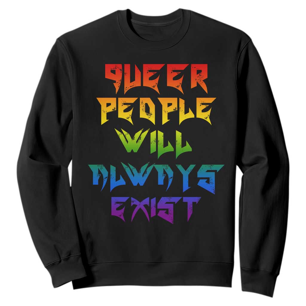 Queer Pride Sweatshirt Queer People Will Always Exist LGBTQIA Gay Ally TS10 Black Print Your Wear