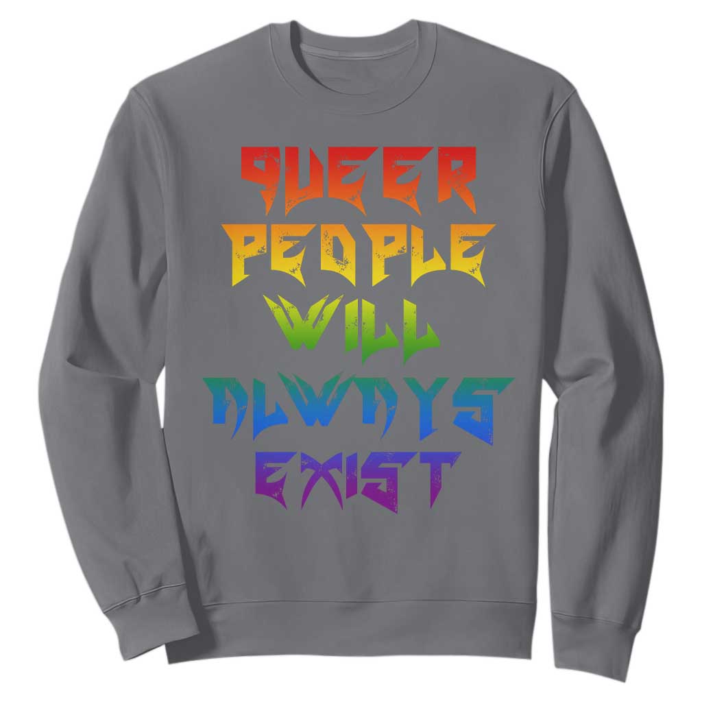 Queer Pride Sweatshirt Queer People Will Always Exist LGBTQIA Gay Ally TS10 Charcoal Print Your Wear