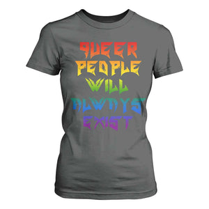 Queer Pride T Shirt For Women Queer People Will Always Exist LGBTQIA Gay Ally TS10 Dark Heather Print Your Wear