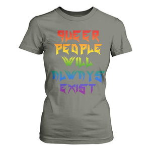Queer Pride T Shirt For Women Queer People Will Always Exist LGBTQIA Gay Ally TS10 Military Green Print Your Wear