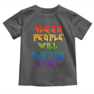 Queer Pride Toddler T Shirt Queer People Will Always Exist LGBTQIA Gay Ally TS10 Dark Heather Print Your Wear